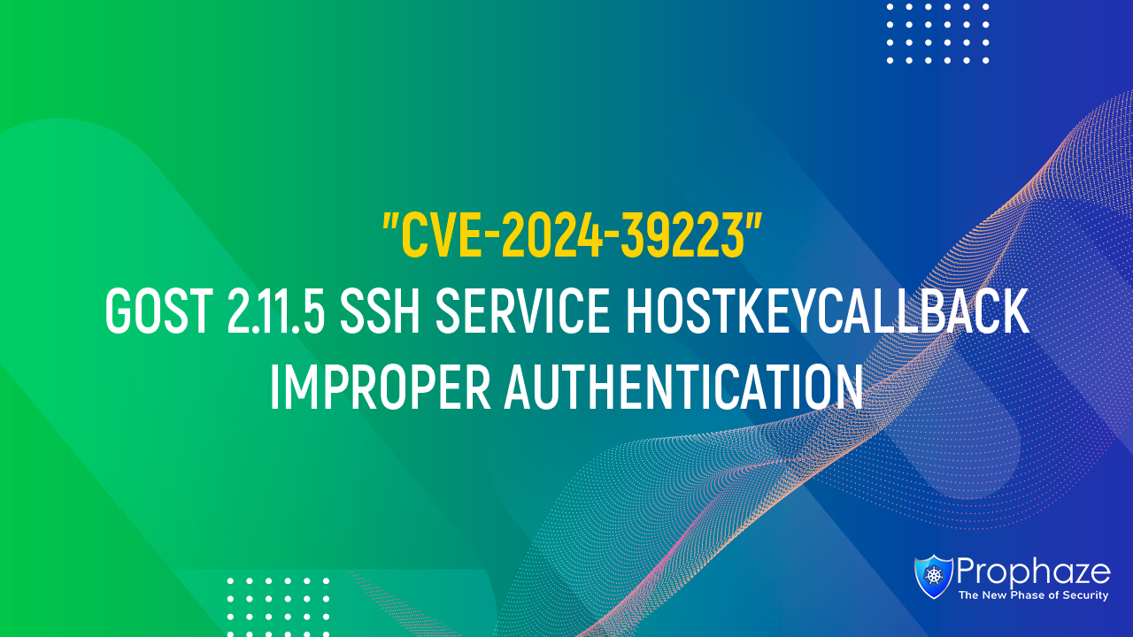 CVE-2024-39223 : GOST 2.11.5 SSH SERVICE HOSTKEYCALLBACK IMPROPER AUTHENTICATION