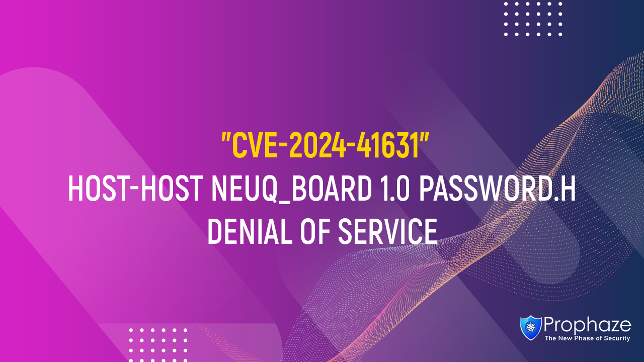 CVE-2024-41631 : HOST-HOST NEUQ_BOARD 1.0 PASSWORD.H DENIAL OF SERVICE