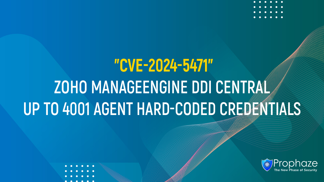 CVE-2024-5471 : ZOHO MANAGEENGINE DDI CENTRAL UP TO 4001 AGENT HARD-CODED CREDENTIALS
