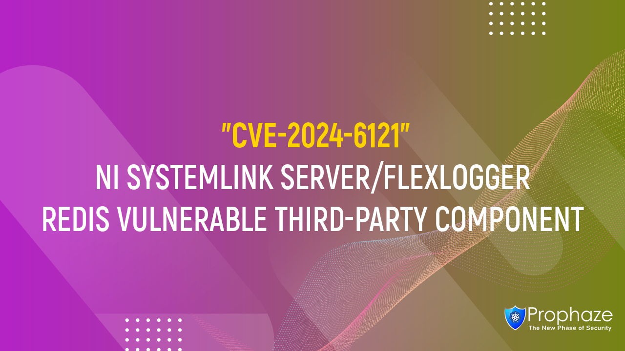 CVE-2024-6121 : NI SYSTEMLINK SERVER/FLEXLOGGER REDIS VULNERABLE THIRD-PARTY COMPONENT