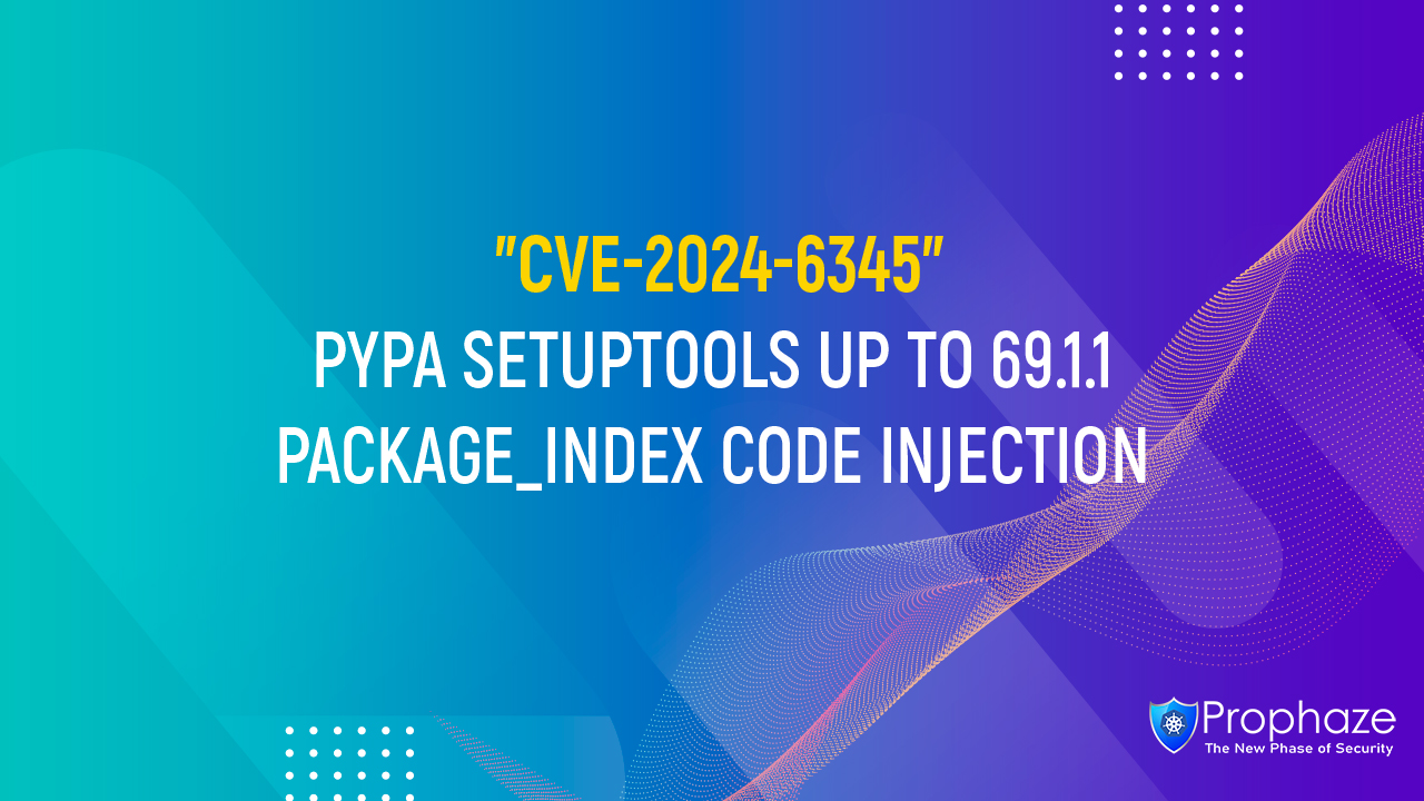 CVE-2024-6345 : PYPA SETUPTOOLS UP TO 69.1.1 PACKAGE_INDEX CODE INJECTION