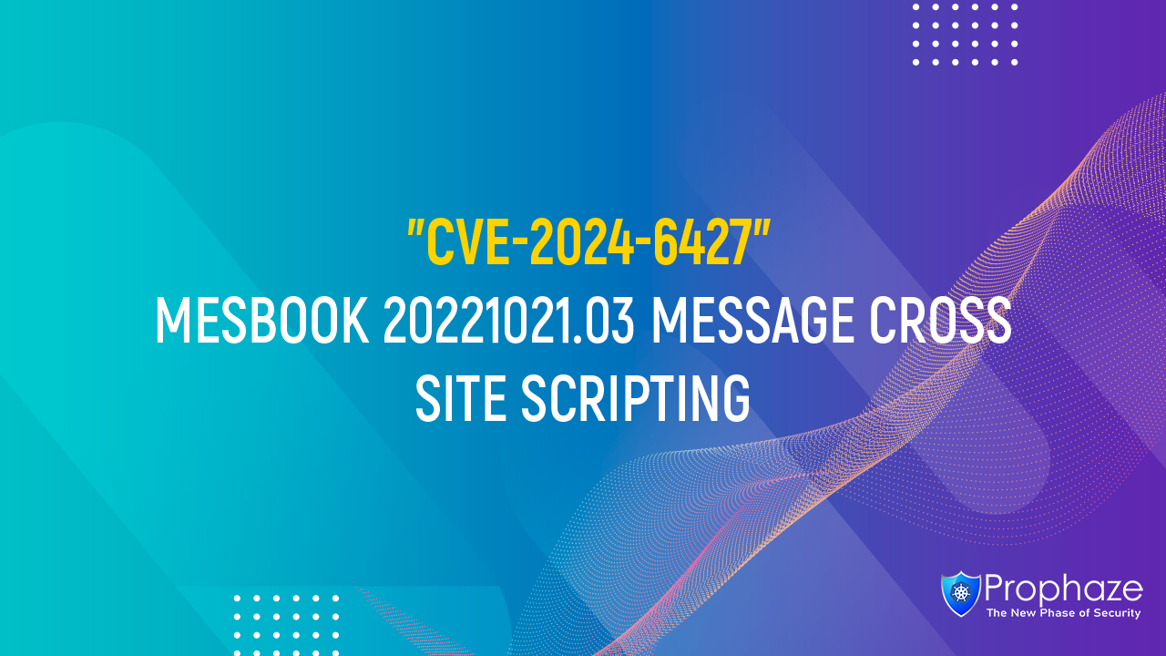 CVE-2024-6427 : MESBOOK 20221021.03 MESSAGE CROSS SITE SCRIPTING