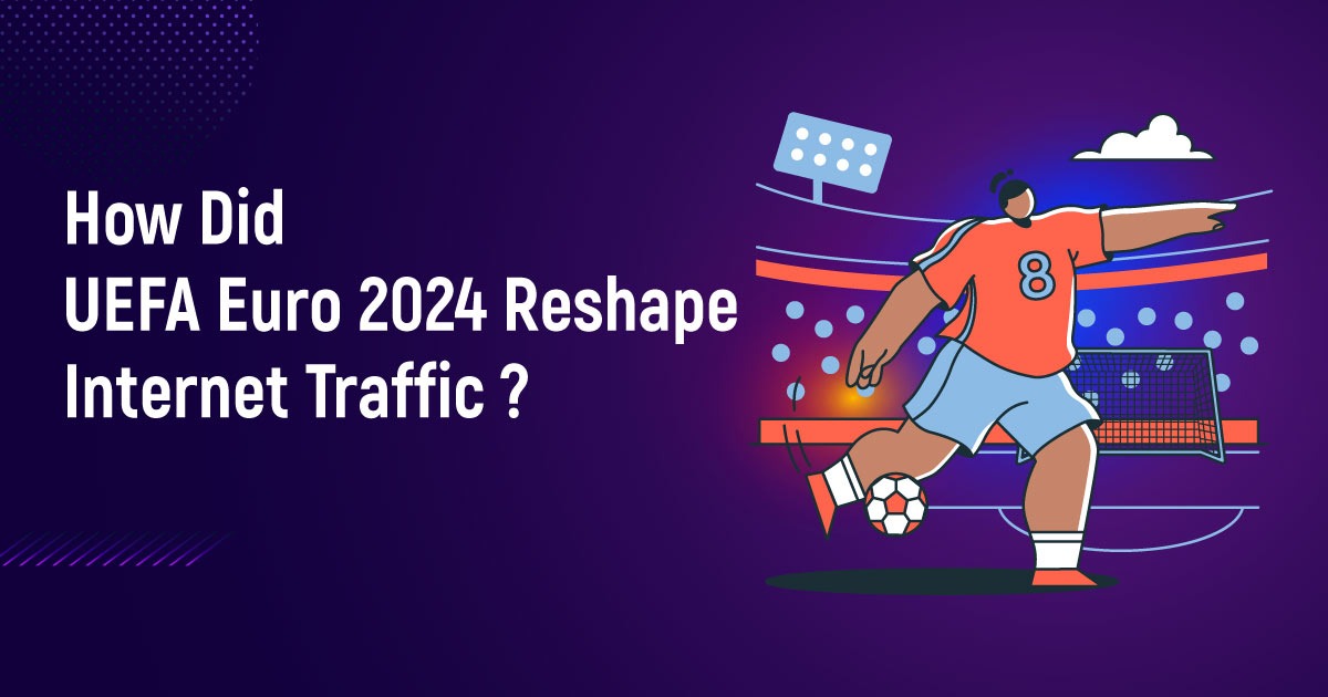 How Did UEFA Euro 2024 Reshape Internet Traffic?