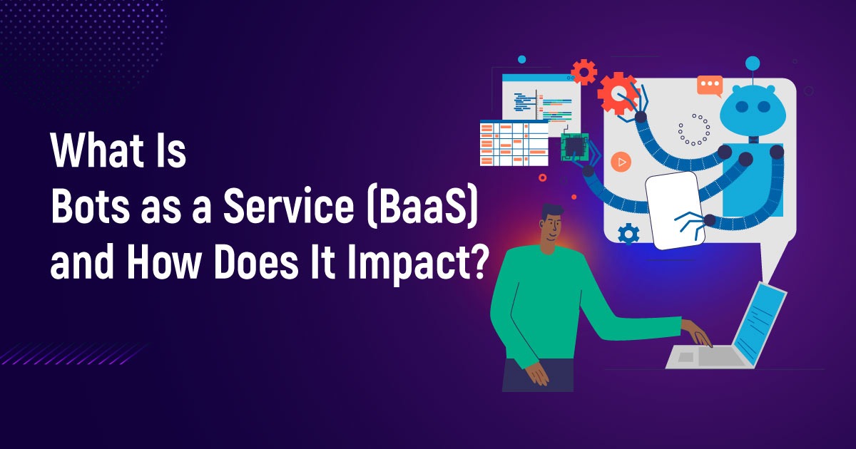 What Is Bots as a Service (BaaS) and How Does It Impact?
