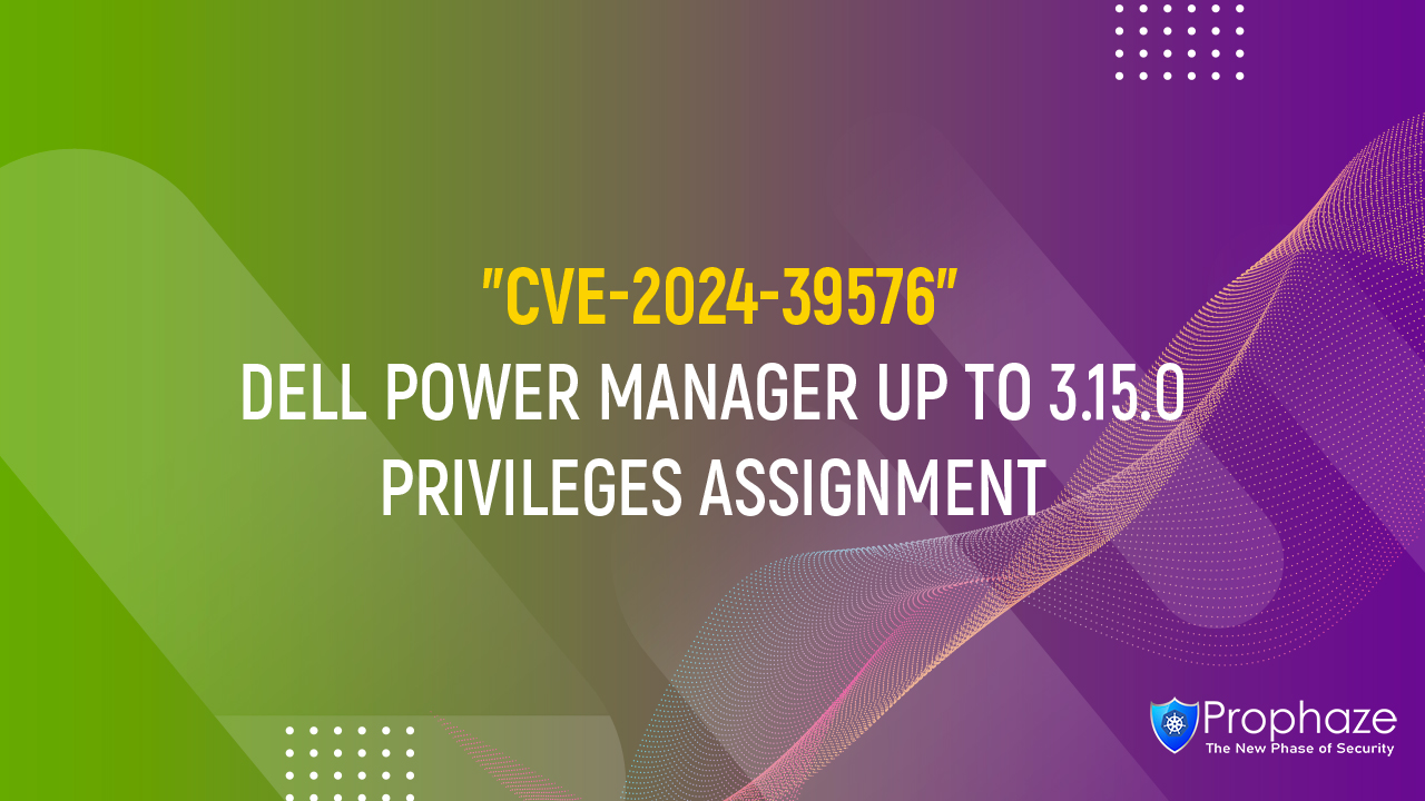 CVE-2024-39576 : DELL POWER MANAGER UP TO 3.15.0 PRIVILEGES ASSIGNMENT