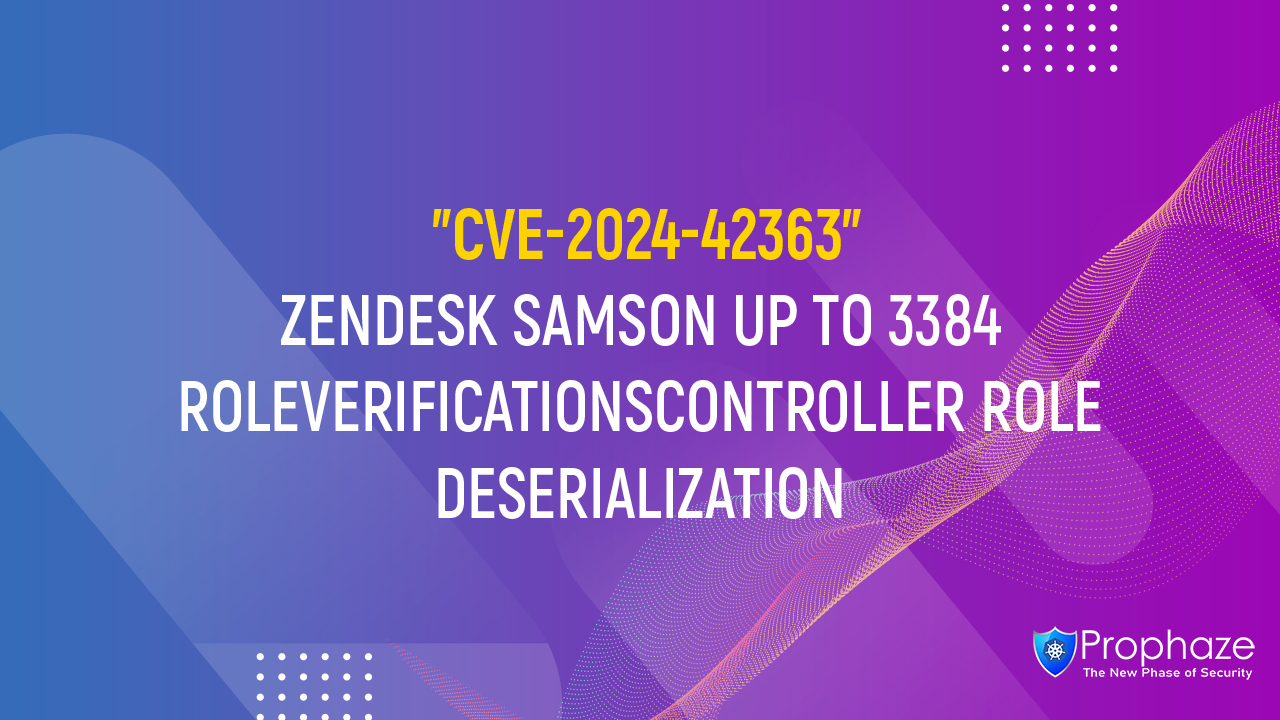 CVE-2024-42363 : ZENDESK SAMSON UP TO 3384 ROLEVERIFICATIONSCONTROLLER ROLE DESERIALIZATION