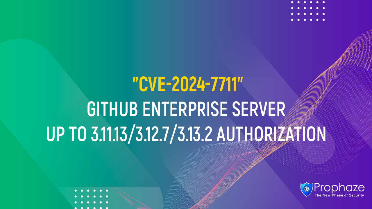 CVE-2024-7711 : GITHUB ENTERPRISE SERVER UP TO 3.11.13/3.12.7/3.13.2 AUTHORIZATION