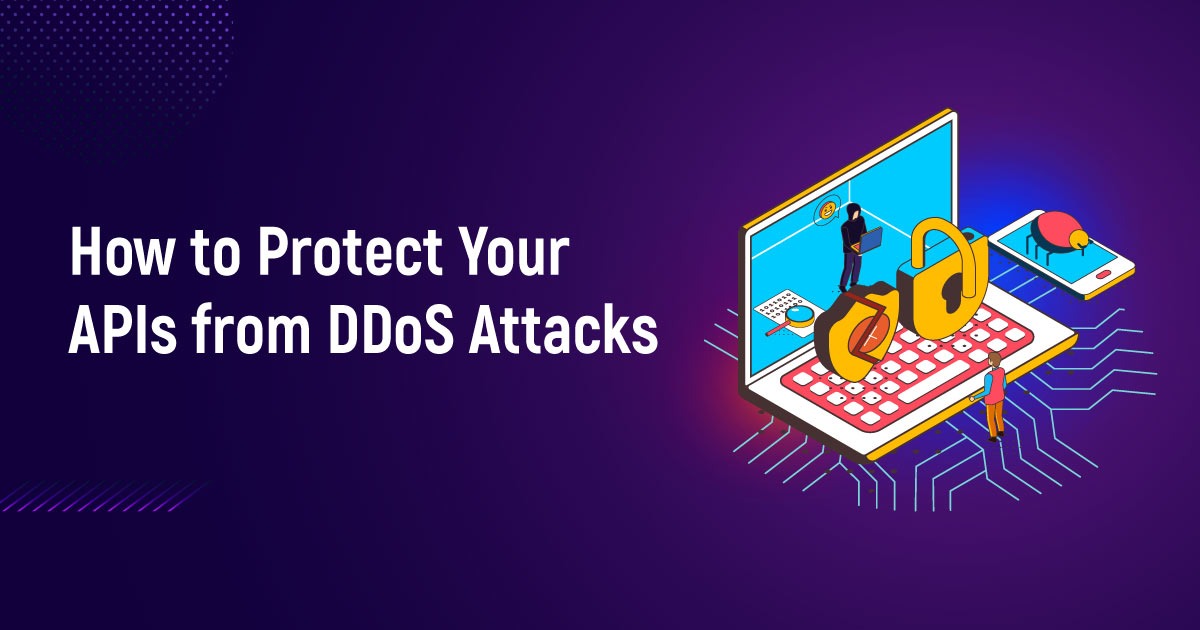 How To Protect Your APIs From DDoS Attacks