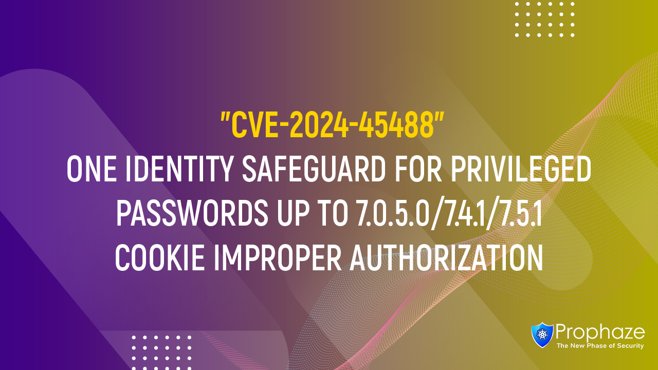 CVE-2024-45488 : ONE IDENTITY SAFEGUARD FOR PRIVILEGED PASSWORDS UP TO 7.0.5.0/7.4.1/7.5.1 COOKIE IMPROPER AUTHORIZATION