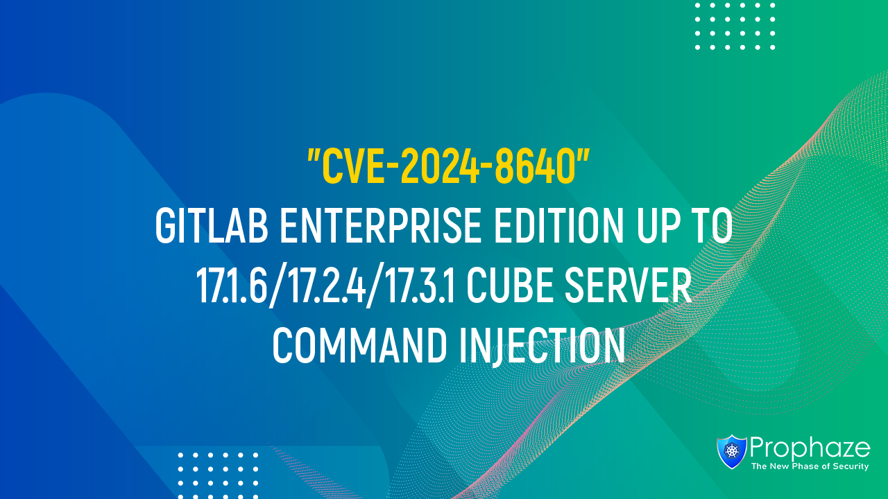 CVE-2024-8640 : GITLAB ENTERPRISE EDITION UP TO 17.1.6/17.2.4/17.3.1 CUBE SERVER COMMAND INJECTION