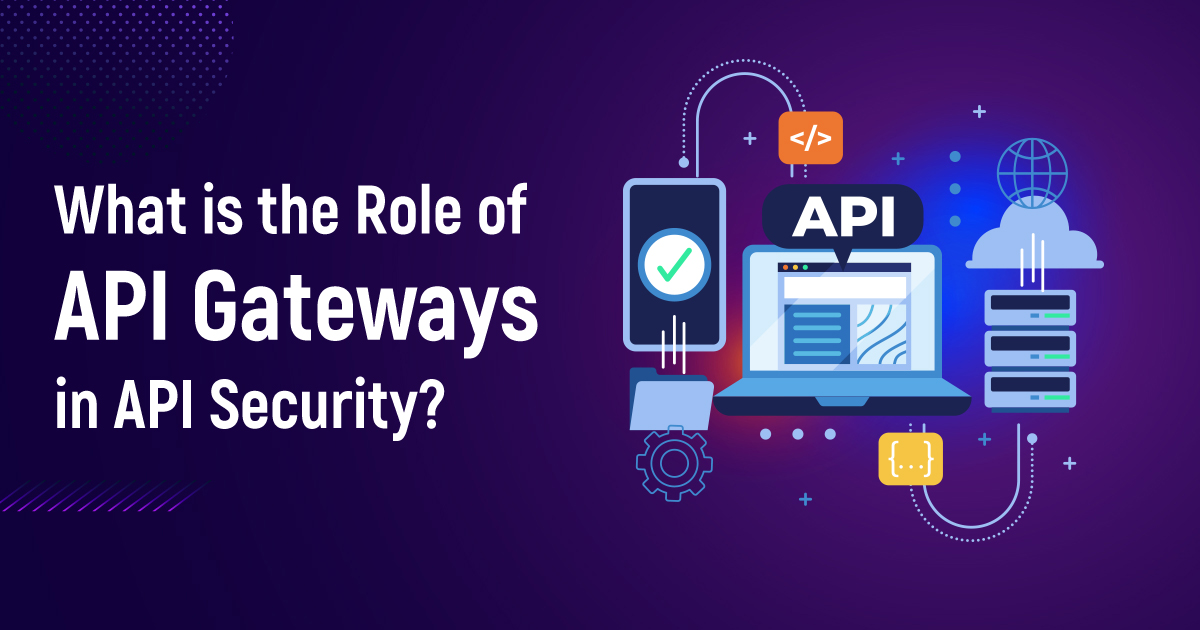 What Is The Role Of API Gateways In API Security