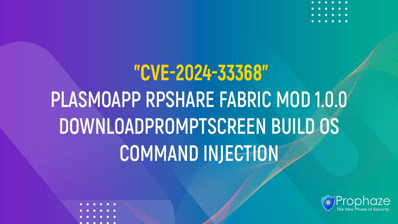 CVE-2024-33368 : PLASMOAPP RPSHARE FABRIC MOD 1.0.0 DOWNLOADPROMPTSCREEN BUILD OS COMMAND INJECTION