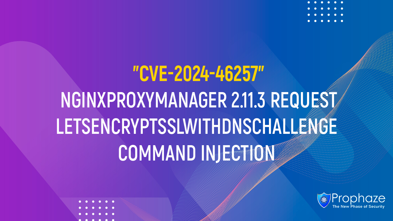 CVE-2024-46257 : NGINXPROXYMANAGER 2.11.3 REQUESTLETSENCRYPTSSLWITHDNSCHALLENGE COMMAND INJECTION