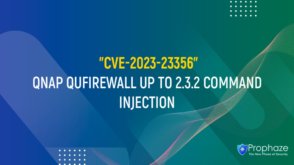 CVE-2023-23356 : QNAP QUFIREWALL UP TO 2.3.2 COMMAND INJECTION