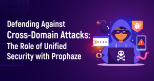 Defending Against Cross-Domain Attacks: The Role Of Unified Security With Prophaze