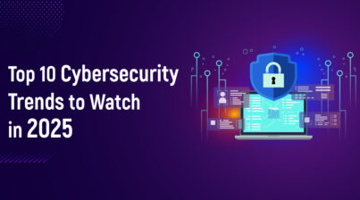 Top 10 Cybersecurity Trends to Watch in 2025