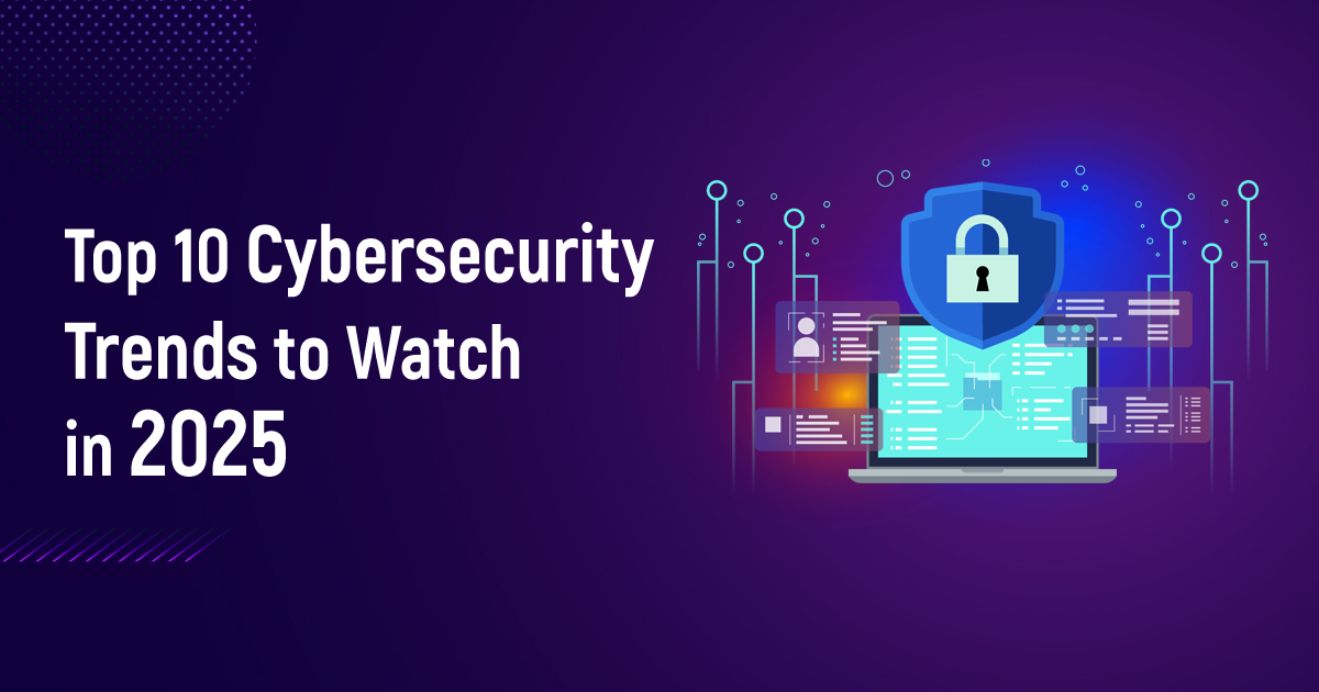 Top 10 Cybersecurity Trends to Watch in 2025 - Prophaze