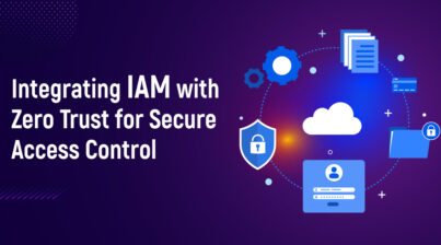 Integrating IAM with Zero Trust for Secure Access Control