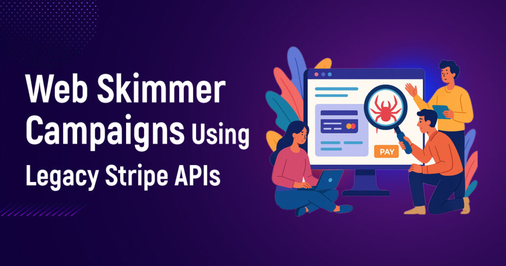 Web Skimmer Campaigns Using Legacy Stripe APIs