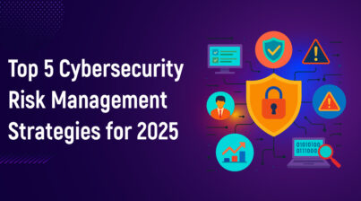 Top 5 Cybersecurity Risk Management Strategies for 2025