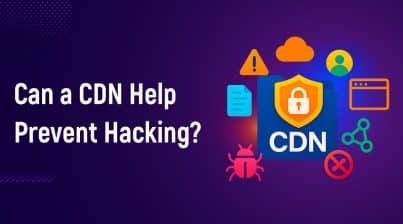 Can a CDN Help Prevent Hacking
